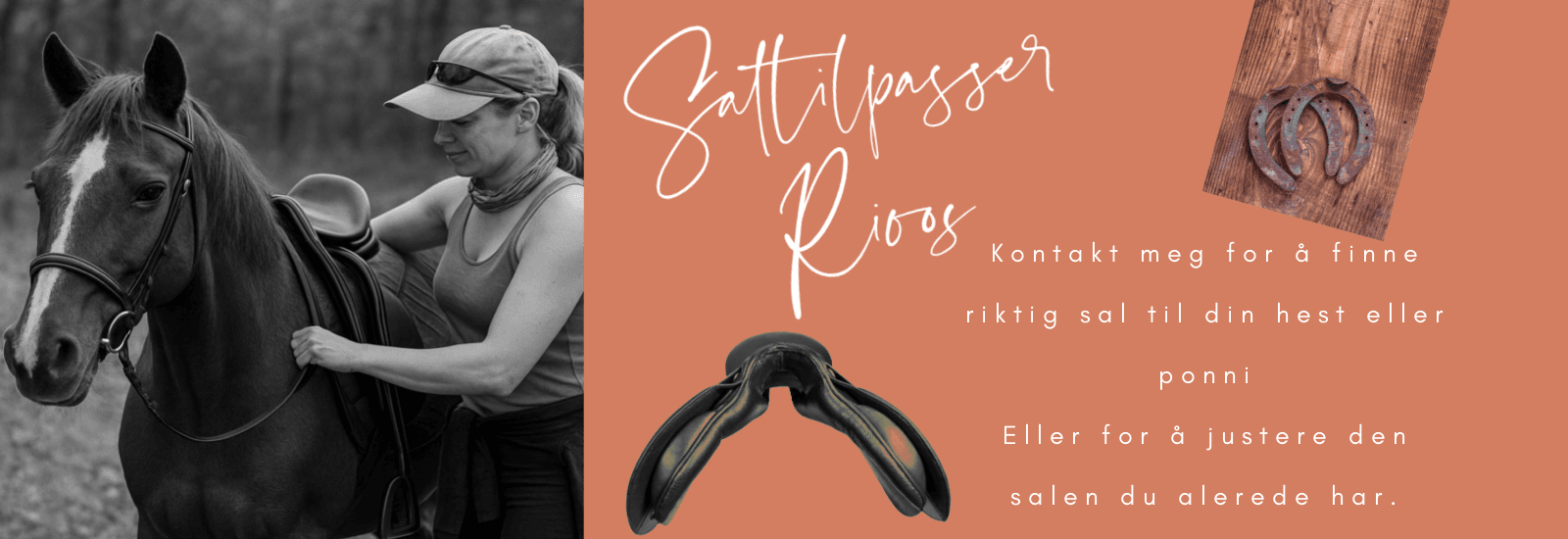 Saltilpasser Rioos. Kontakt meg for å finne riktig sal til din hest eller ponni. Eller for å justere den salen du allerede har. Kontakt-oss-skjema